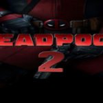 Deadpool 2 | Sinopsis | Trailer